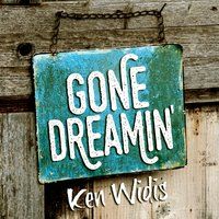 Gone Dreamin' by Ken Widis