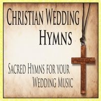 Christian Wedding Hymns: Sacred Hymns for Your Wedding Music by Wedding Music Group