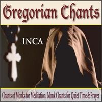 Gregorian Chants: Chants of Monks for Meditation, Monk Chants for Quiet Time & Prayer by Inca
