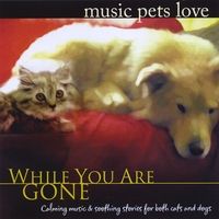 Music Pets Love: While You Are Gone by Bradley Joseph