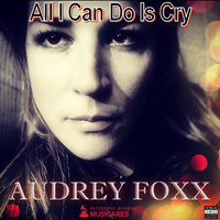 All I Can Do Is Cry - Version 3 by Audrey Foxx