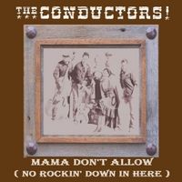 Mama Don't Allow (No Rockin' Down in Here) by The Conductors