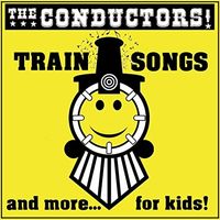 Train Songs and More... For Kids! by THE CONDUCTORS