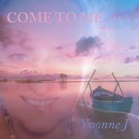 Come To Me by Yvonne J featuring Emilsam Velazquez