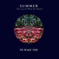 Summer - She Can Do What She Wants (Single 2021)) by To Wake You (Karoline Hausted & Mark Davis)