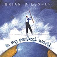 In My Perfect World by Brian Miessner