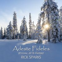 ADESTE FIDELES (O COME, ALL YE FAITHFUL) (2023 SINGLE) by Rick Sparks