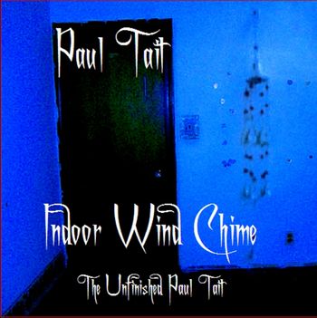 "Indoor Wind Chime: The Unfinished Paul Tait" CD released 2010
