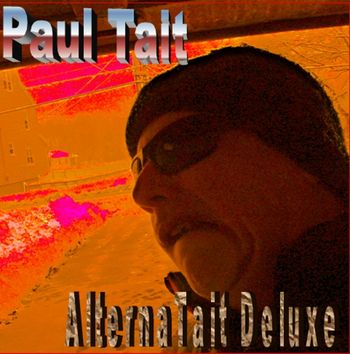 "AlternaTait Deluxe" artwork Re-issue with 6 additional songs; spring 2013
