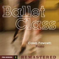 Ballet Class: Pro Series 1 Remastered by Caleb Fawcett