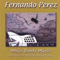 Mojo Roots Music (Slide World Styles in Resophonic Guitar) by Fernando Perez