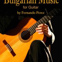 Bulgarian Music for Guitar by Fernando Perez