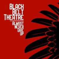Almost Never Give Up by Black Belt Theatre