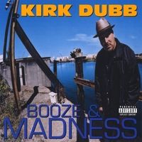 Booze & Madness by Kirk Dubb