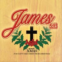 Xmas (You Can't Take Christ from Christmas) by James 5:13