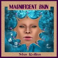 Magnificent Skin by Stus Rollins