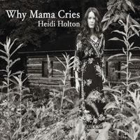Why Mama Cries by Heidi Holton