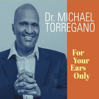 For Your Ears Only by Dr. Michael Torregano