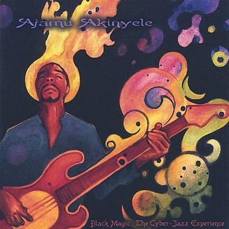 Ajamu Akinyele - Black Magic: The Cyber Jazz Experience (2006)