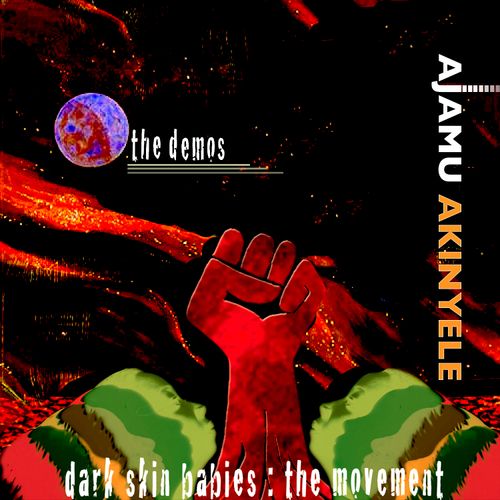 Ajamu Akinyele - Dark Skin Babies : The Movement (The Demos) [2023]