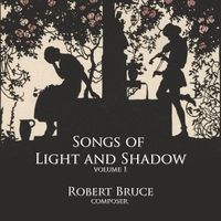Songs of Light and Shadow, Vol. 1 by Robert Bruce