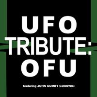 UFO TRIBUTE: OFU by OFU featuring John Gumby Goodwin