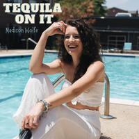 Tequila On It by Madison Wolfe