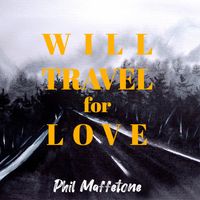 Will Travel for Love by Phil Maffetone