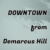 DOWNTOWN by Demarcus Hill