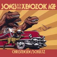 Songs from the Xenozoic Age by Christensen/Schultz