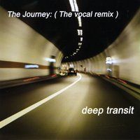 The Journey ( The Vocal Remix ) by Deep Transit