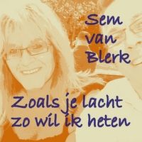 Zoals Je Lacht Zo Wil Ik Heten by Sem Van Blerk