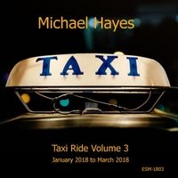Taxi Ride, Vol. 3 Jan 2018 to March 2018 by Michael Hayes