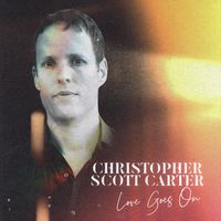 Love Goes On by Christopher Scott Carter