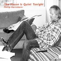 The House Is Quiet Tonight by Philip Hartshorn