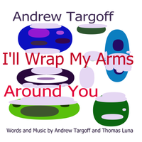 I'll Wrap My Arms Around You by Andrew Targoff