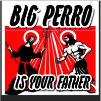 IS YOUR FATHER by BIG PERRO 