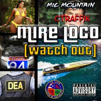 Mire Loco (Watch Out)  by Mic Mountain