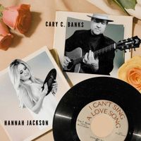 I can't Sing a Love Song  by Cary C Banks with Hannah Jackson 