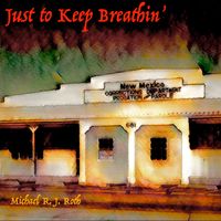 Just to Keep Breathin' by Michael R. J. Roth