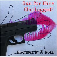 Gun for Hire (Unplugged) by Michael R. J. Roth