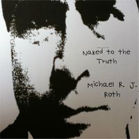 Naked to the Truth by Michael R. J. Roth