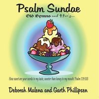 Psalm Sundae by Deborah Malena & Garth Phillipsen
