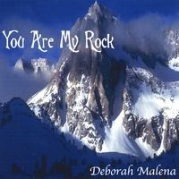 You Are My Rock by Deborah Malena