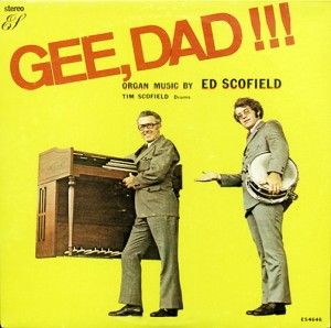 Gee Dad!  Ed Scofield and Son One of the best WORST albums of all time.
