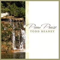 Piano Praise by Todd Beaney