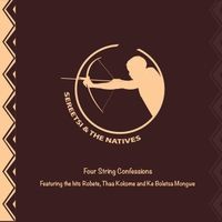 Four String Confessions by Sereetsi & The Natives