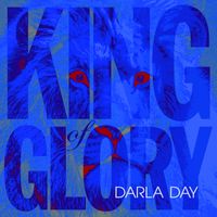 King of Glory by Darla Day