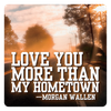 Love You More Than My Hometown 3" Sticker