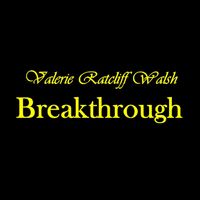 Breakthrough - Valerie Ratcliff Walsh, Feat. Autumn Walsh by Valerie Ratcliff Walsh